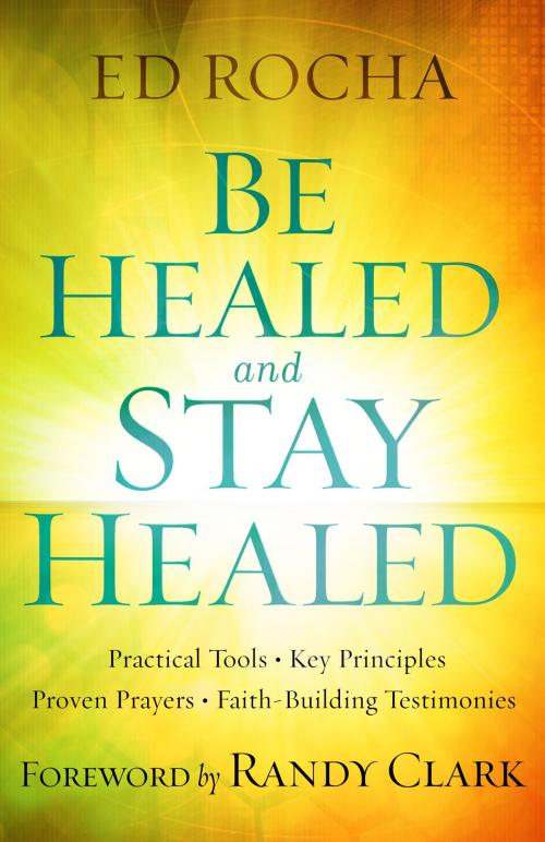 Cover of the book Be Healed and Stay Healed by Ed Rocha, Baker Publishing Group