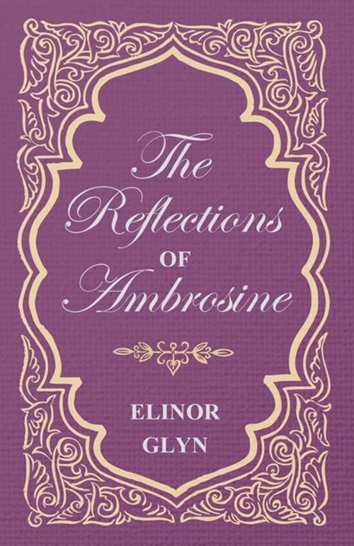 Cover of the book The Reflections of Ambrosine by Elinor Glyn, Read Books Ltd.