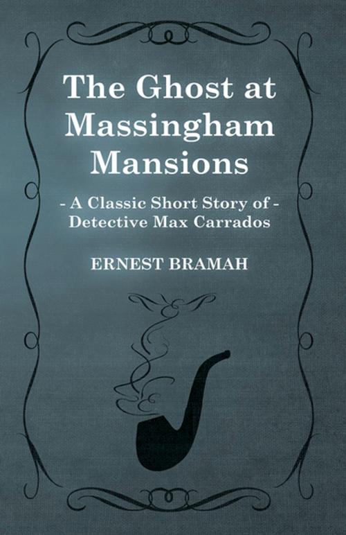 Cover of the book The Ghost at Massingham Mansions (A Classic Short Story of Detective Max Carrados) by Ernest Bramah, Read Books Ltd.