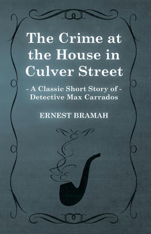 Cover of the book The Crime at the House in Culver Street (A Classic Short Story of Detective Max Carrados) by Ernest Bramah, Read Books Ltd.