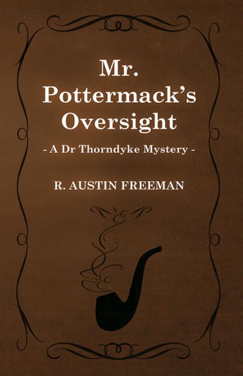 Cover of the book Mr. Pottermack's Oversight (A Dr Thorndyke Mystery) by R. Austin Freeman, Read Books Ltd.