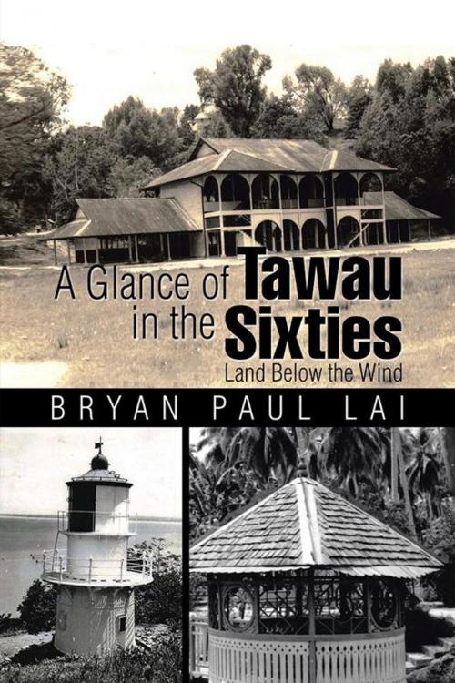 Cover of the book A Glance of Tawau in the Sixties by Bryan Paul Lai, Partridge Publishing Singapore