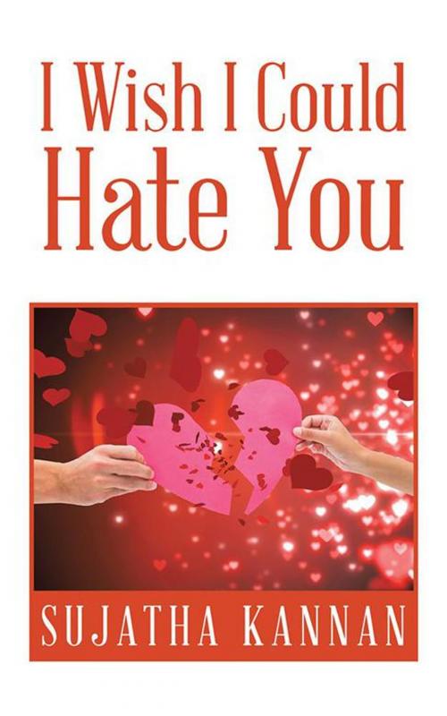 Cover of the book I Wish I Could Hate You by Sujatha Kannan, Partridge Publishing India