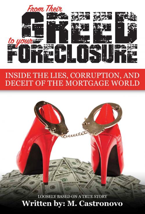 Cover of the book From Their Greed to your Foreclosure by M. Castronova, BookBaby