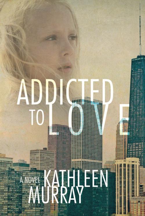 Cover of the book Addicted to Love by Kathleen Murray, BookBaby