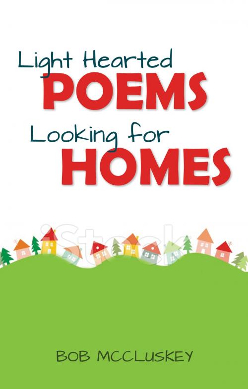 Cover of the book Light Hearted Poems Looking for Homes by Bob McCluskey, Word Alive Press