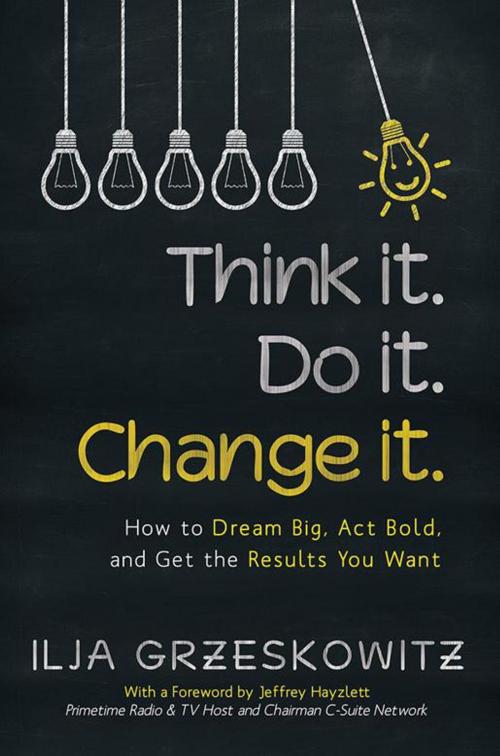 Cover of the book Think It. Do It. Change It. by Ilja Grzeskowitz, iUniverse