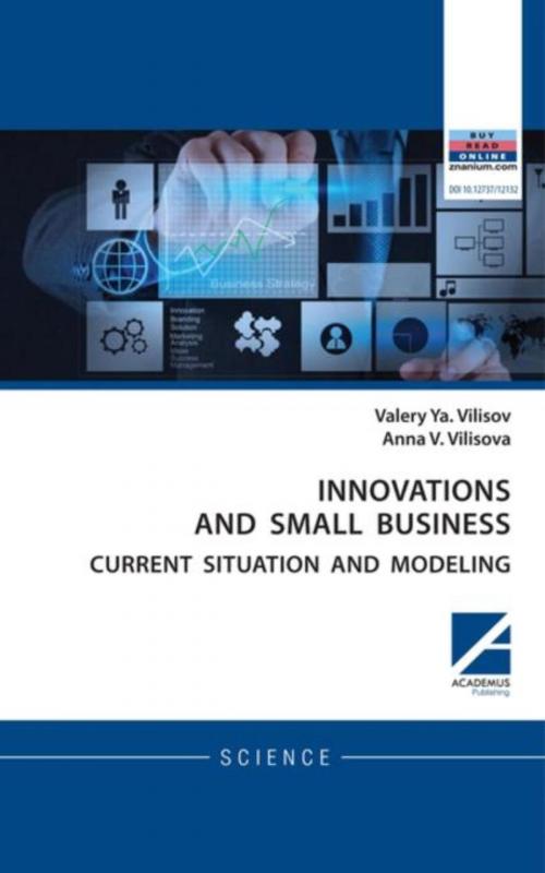 Cover of the book INNOVATIONS AND SMALL BUSINESS by VALERY YA. VILISOV, ANNA V. VILISOVA, Academus publishing, Inc.