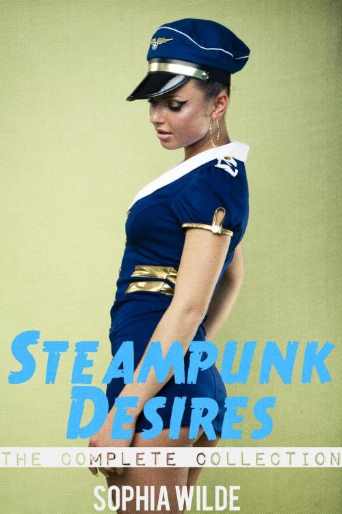 Cover of the book Steampunk Desires: An Erotic Romance (The Complete Collection) by Sophia Wilde, Port Vendre Press