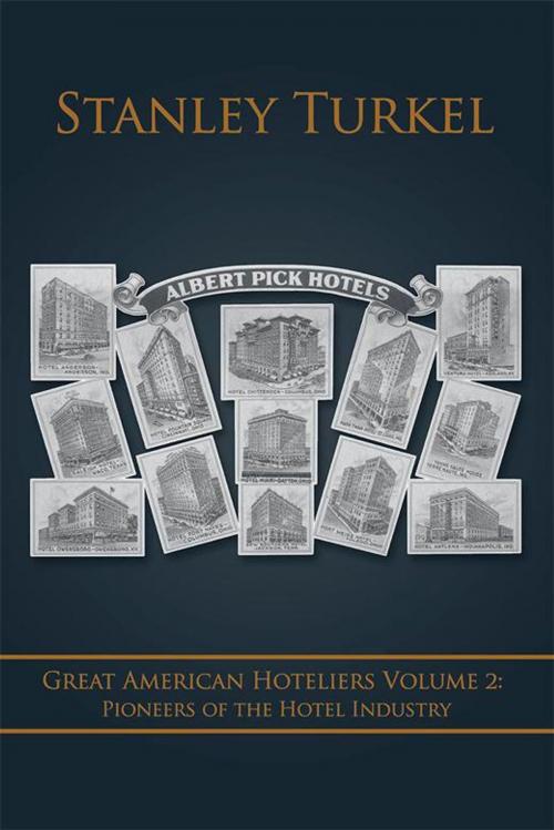 Cover of the book Great American Hoteliers Volume 2: Pioneers of the Hotel Industry by Stanley Turkel, AuthorHouse