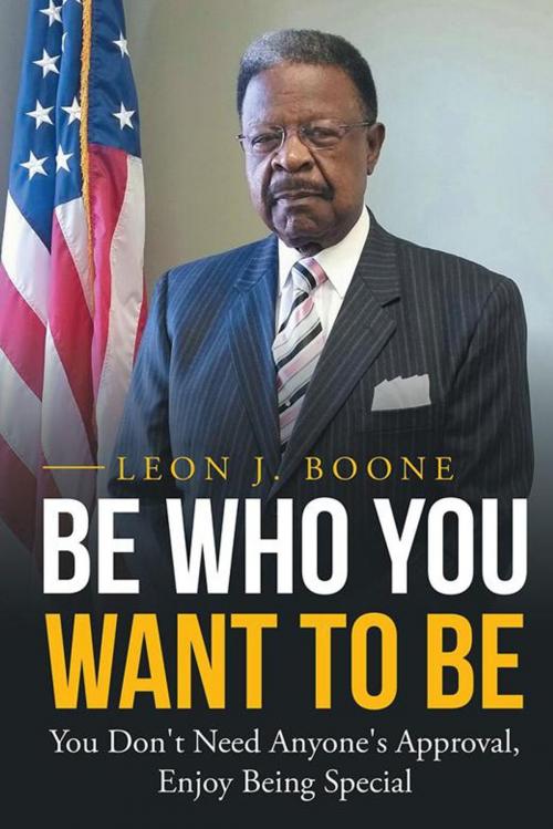 Cover of the book Be Who You Want to Be by Leon J. Boone, AuthorHouse