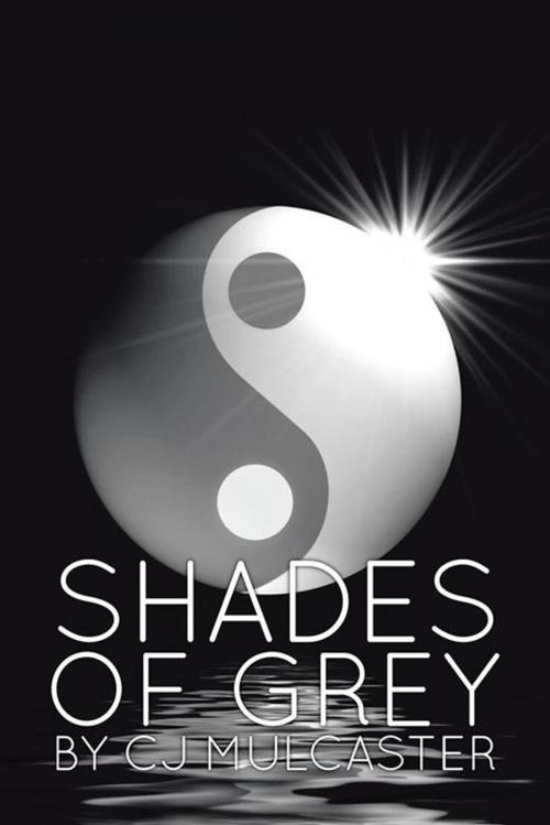 Cover of the book Shades of Gray by CJ Mulcaster, AuthorHouse UK