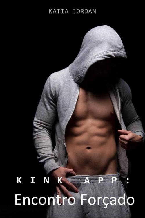 Cover of the book Kinky App: Encontro Forçado by Katia Jordan, Katia Jordan