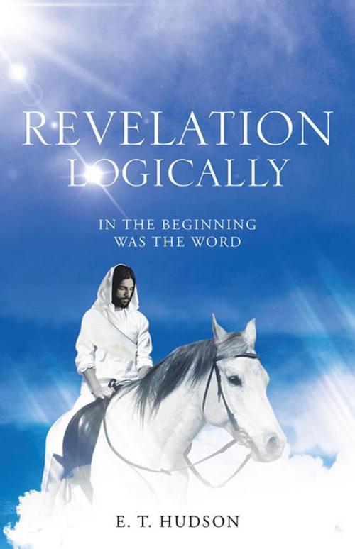 Cover of the book Revelation Logically by E.T. Hudson, WestBow Press