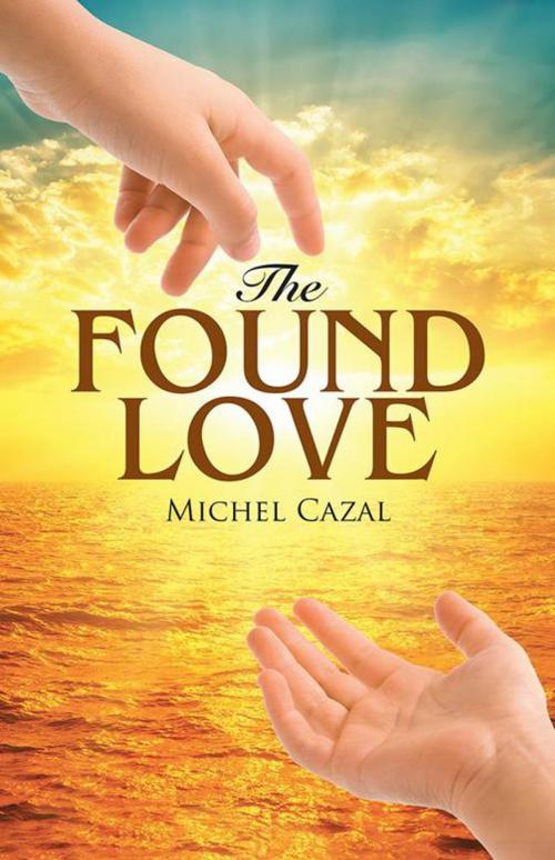 Cover of the book The Found Love by Michel Cazal, WestBow Press