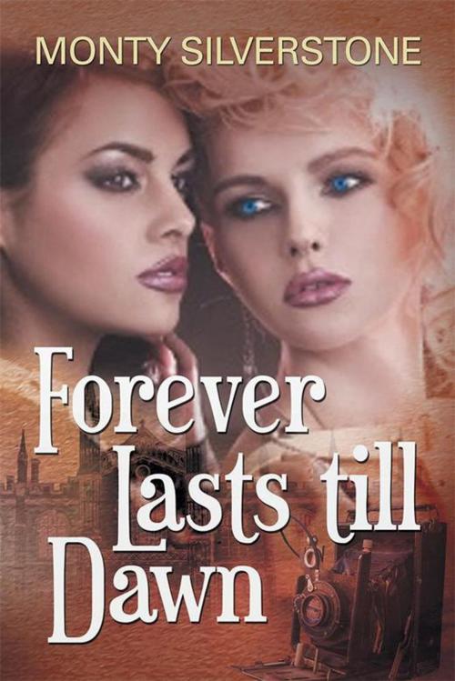 Cover of the book Forever Lasts Till Dawn by Monty Silverstone, Xlibris US