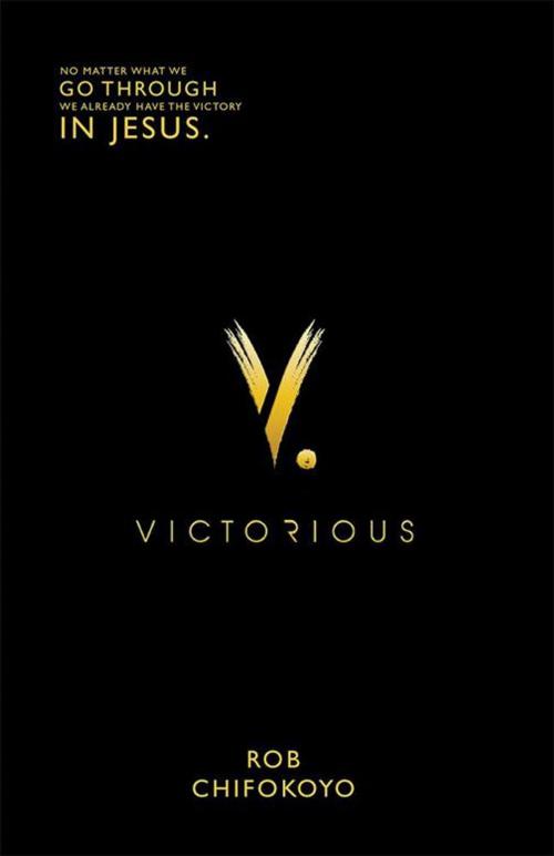 Cover of the book Victorious by Rob Chifokoyo, Xlibris US