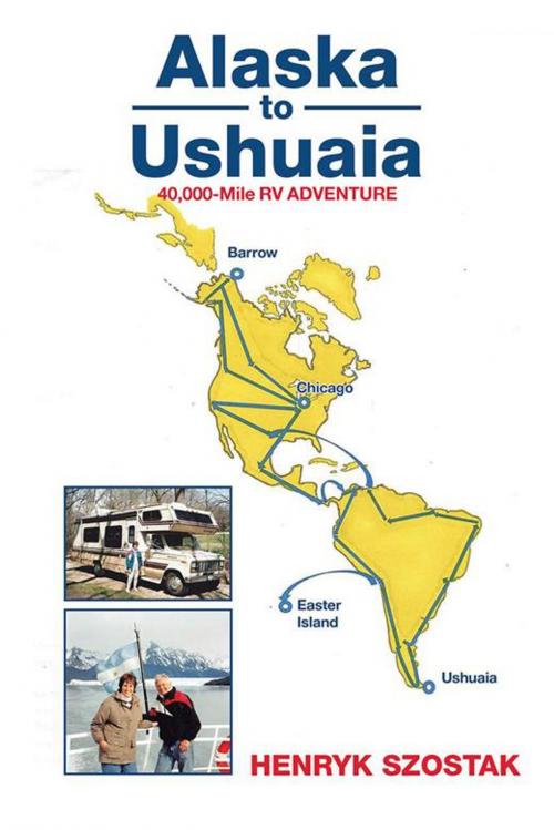 Cover of the book Alaska to Ushuaia by Henryk Szostak, Xlibris US