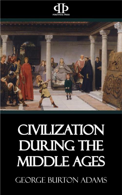 Cover of the book Civilization During the Middle Ages by George Burton Adams, Perennial Press