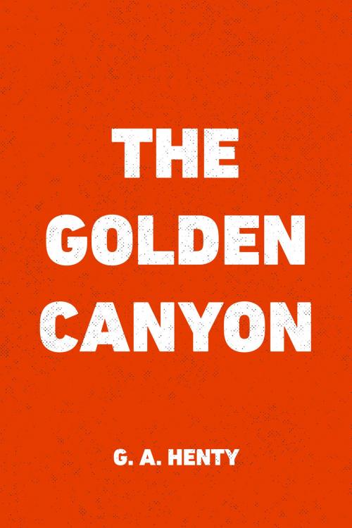 Cover of the book The Golden Canyon by G. A. Henty, Krill Press