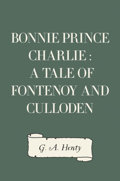 Cover of the book Bonnie Prince Charlie : a Tale of Fontenoy and Culloden by G. A. Henty, Krill Press