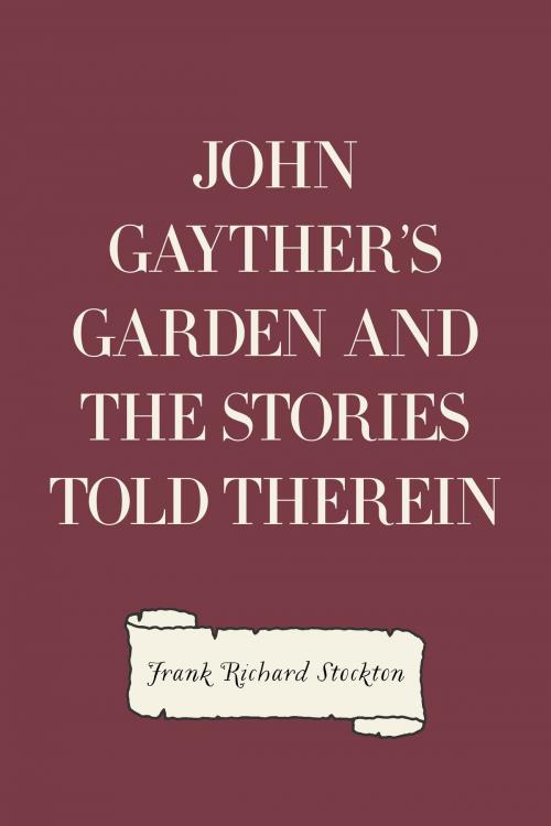 Cover of the book John Gayther's Garden and the Stories Told Therein by Frank Richard Stockton, Krill Press