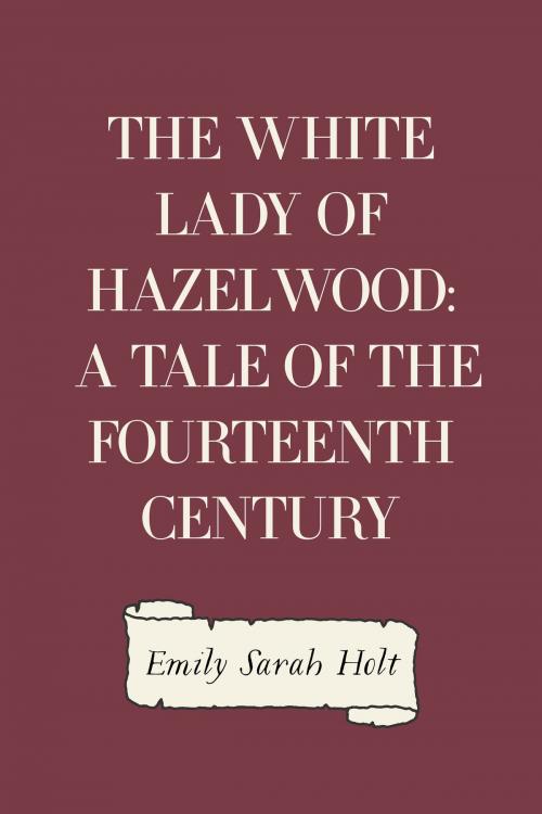 Cover of the book The White Lady of Hazelwood: A Tale of the Fourteenth Century by Emily Sarah Holt, Krill Press