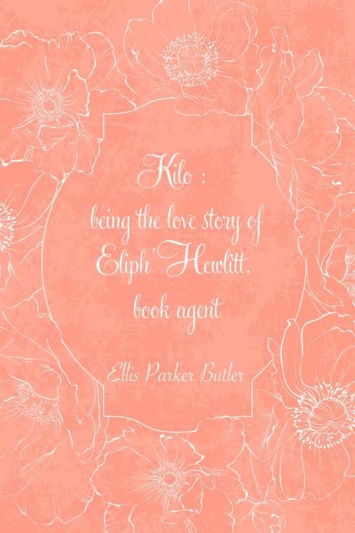 Cover of the book Kilo : being the love story of Eliph' Hewlitt, book agent by Ellis Parker Butler, Krill Press