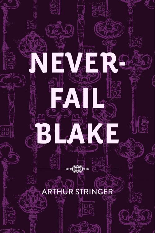 Cover of the book Never-Fail Blake by Arthur Stringer, Krill Press