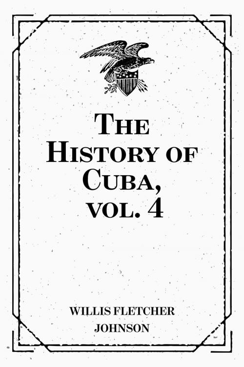 Cover of the book The History of Cuba, vol. 4 by Willis Fletcher Johnson, Krill Press