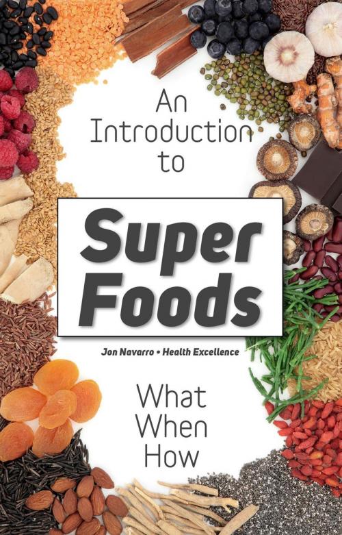 Cover of the book Superfoods: What Are Superfoods - The Whole Truth About the Dietary Revolution of Superfoods by Jon Navarro, health excellence, Health Excellence