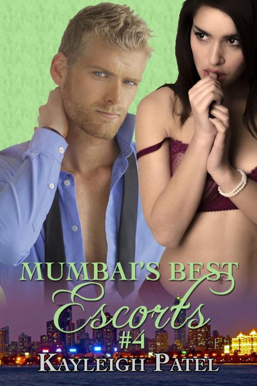 Cover of the book Mumbai’s Best Escorts Book Four by Kayleigh Patel, Khajuraho Books