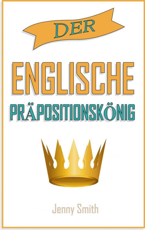 Cover of the book Der englische Präpositionskönig. by Jenny Smith, Isaac Perrotta-Hays