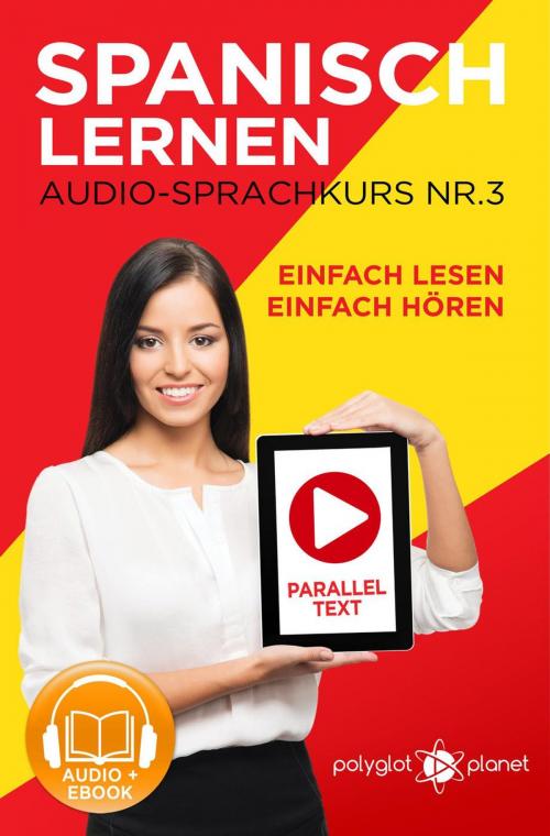 Cover of the book Spanisch Lernen - Einfach Lesen | Einfach Hören | Paralleltext - Audio-Sprachkurs Nr. 3 by Polyglot Planet, Polyglot Planet