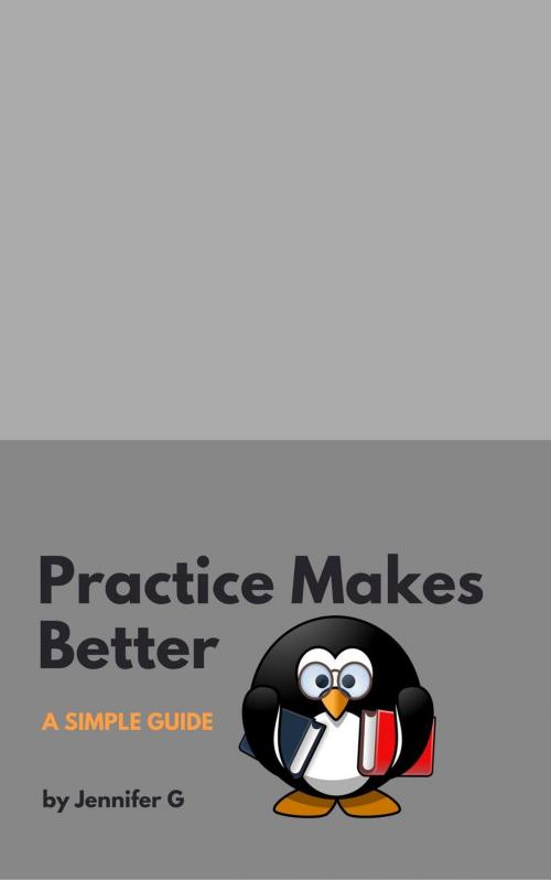 Cover of the book Practice Makes Better by Jennifer G, Jennifer G