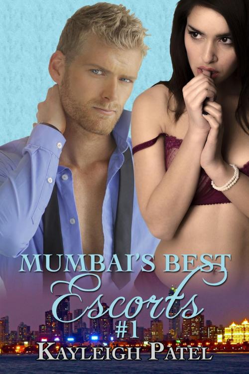 Cover of the book Mumbai’s Best Escorts Book One by Kayleigh Patel, Khajuraho Books