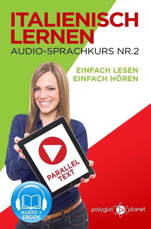 Cover of the book Italienisch Lernen - Einfach Lesen | Einfach Hören | Paralleltext - Audio-Sprachkurs Nr. 2 by Polyglot Planet, Polyglot Planet