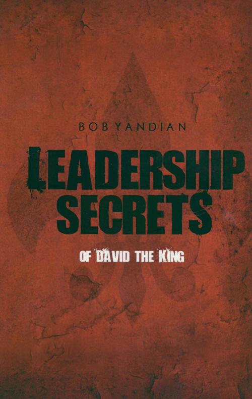 Cover of the book Leadership Secrets of David the King by Yandian, Bob, Harrison House Publishers