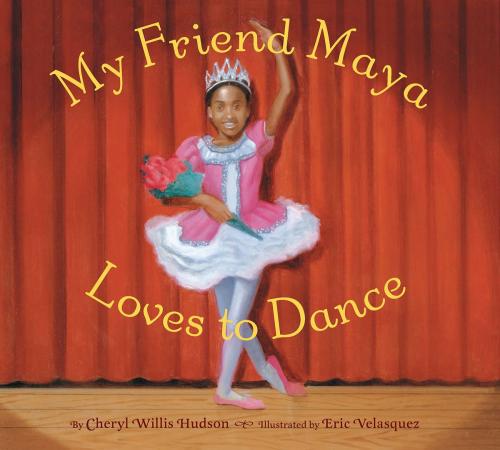 Cover of the book My Friend Maya Loves to Dance by Cheryl Willis Hudson, ABRAMS