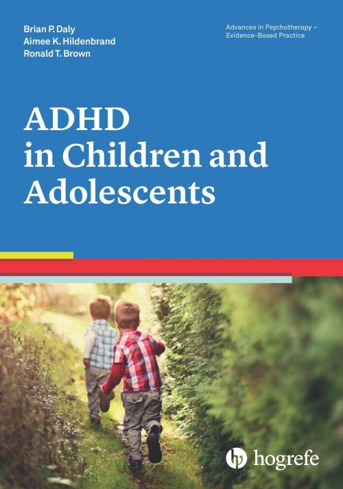 Cover of the book ADHD in Children and Adolescents by Brian P. Daly, Ronald T. Brown, Aimee K. Hildenbrand, Hogrefe Publishing