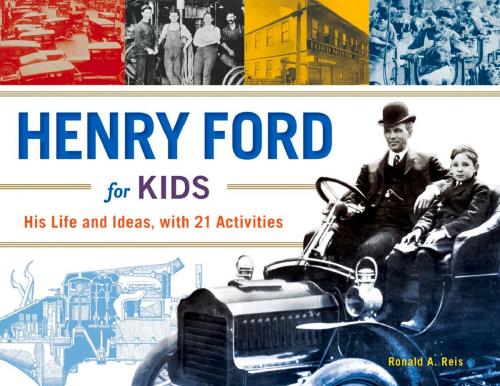 Cover of the book Henry Ford for Kids by Ronald A. Reis, Chicago Review Press