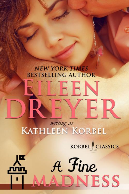 Cover of the book A Fine Madness (Korbel Classic Romance Humorous Series, Book 5) by Eileen Dreyer, Kathleen Korbel, ePublishing Works!