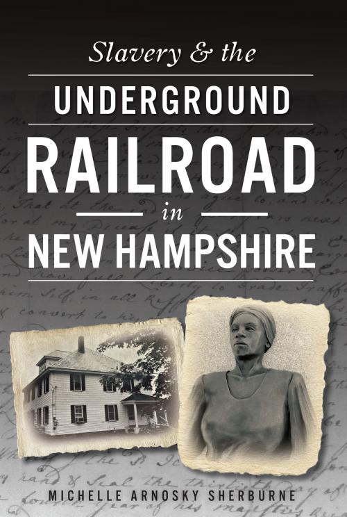 Cover of the book Slavery & the Underground Railroad in New Hampshire by Michelle Arnosky Sherburne, Arcadia Publishing Inc.