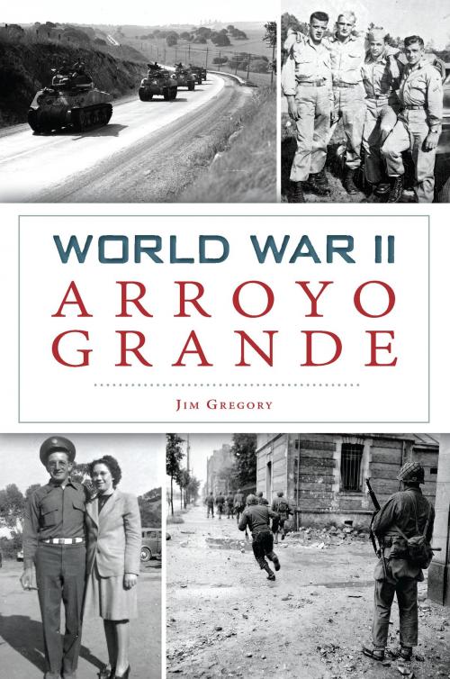 Cover of the book World War II Arroyo Grande by Jim Gregory, Arcadia Publishing Inc.