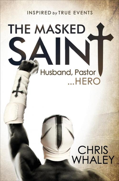 Cover of the book The Masked Saint by Chris Whaley, Morgan James Publishing