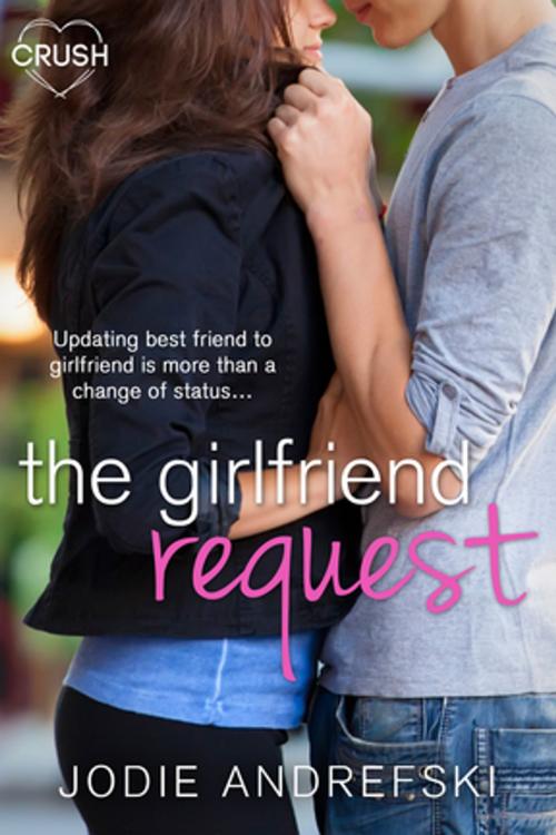 Cover of the book The Girlfriend Request by Jodie Andrefski, Entangled Publishing, LLC