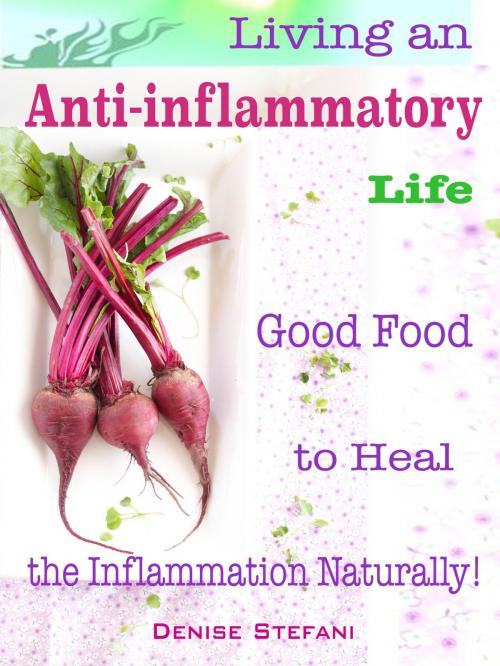 Cover of the book Living an Anti-inflammatory Life by Denise Stefani, Anita Parekh