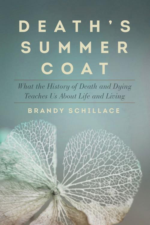 Cover of the book Death's Summer Coat: What the History of Death and Dying Teaches Us About Life and Living by Brandy Schillace, Pegasus Books