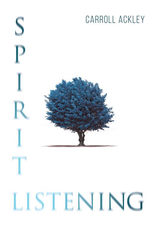 Cover of the book Spirit Listening by Carroll Ackley, Page Publishing, Inc.