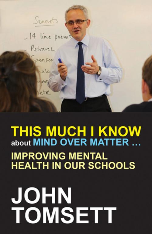 Cover of the book This Much I Know about Mind Over Matter by John Tomsett, Crown House Publishing